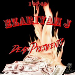 EzariYah J - Dead Presidents