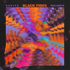 Black Fires - BANYAH x BENJAMYN