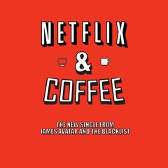 NETFLIX & COFFEE by JamesAvatar & The Blacklist