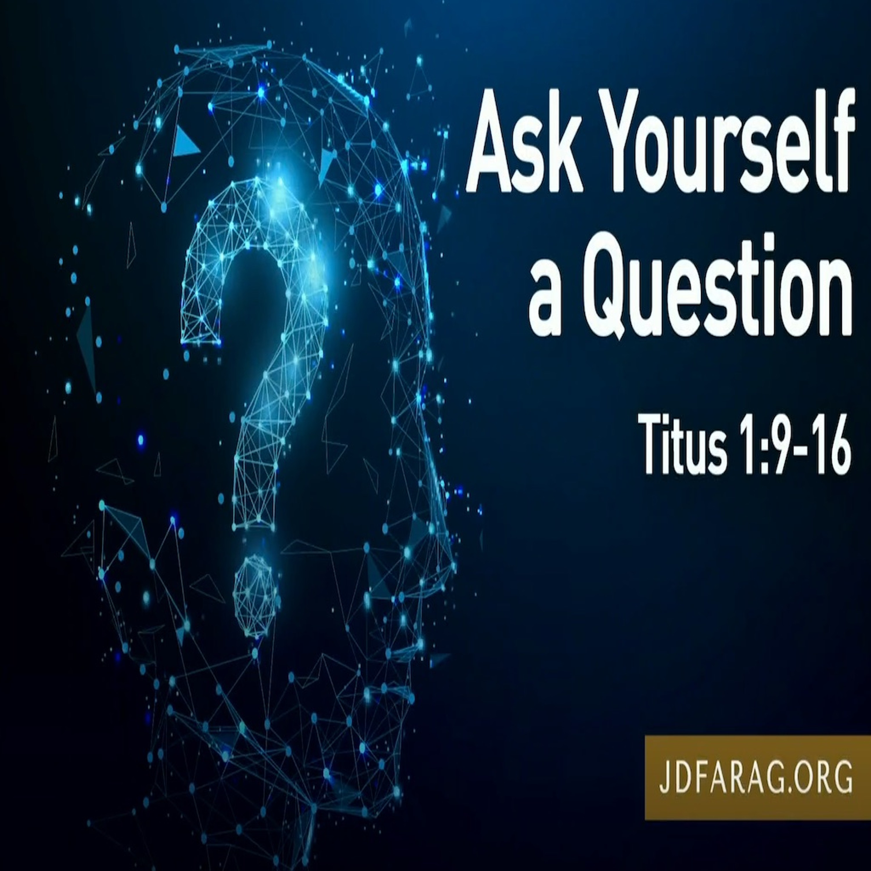 JD Farag - Ask Yourself A Question - Titus 1:9 episode artwork