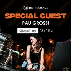 Special Guest Metrodance @ Pau Grossi
