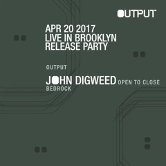 John Digweed 2017-04-20 Brooklyn, Output - Live in Brooklyn Release Party - All Night Long