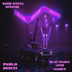 David Guetta X Hypaton - Be My Titanium Lover (Pablo Denuit Mashup)