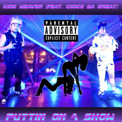 Puttin On A Show (feat. Choco Da Great)