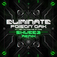 Eliminate - Poison Oak Ft. I Set My Friends On Fire (SHWEEZ REMIX)