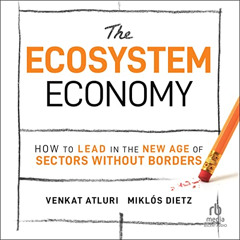 [Read] PDF 💗 The Ecosystem Economy: How to Lead in the New Age of Sectors Without Bo
