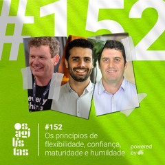 #152 - Os princípios de flexibilidade, confiança, maturidade e humildade