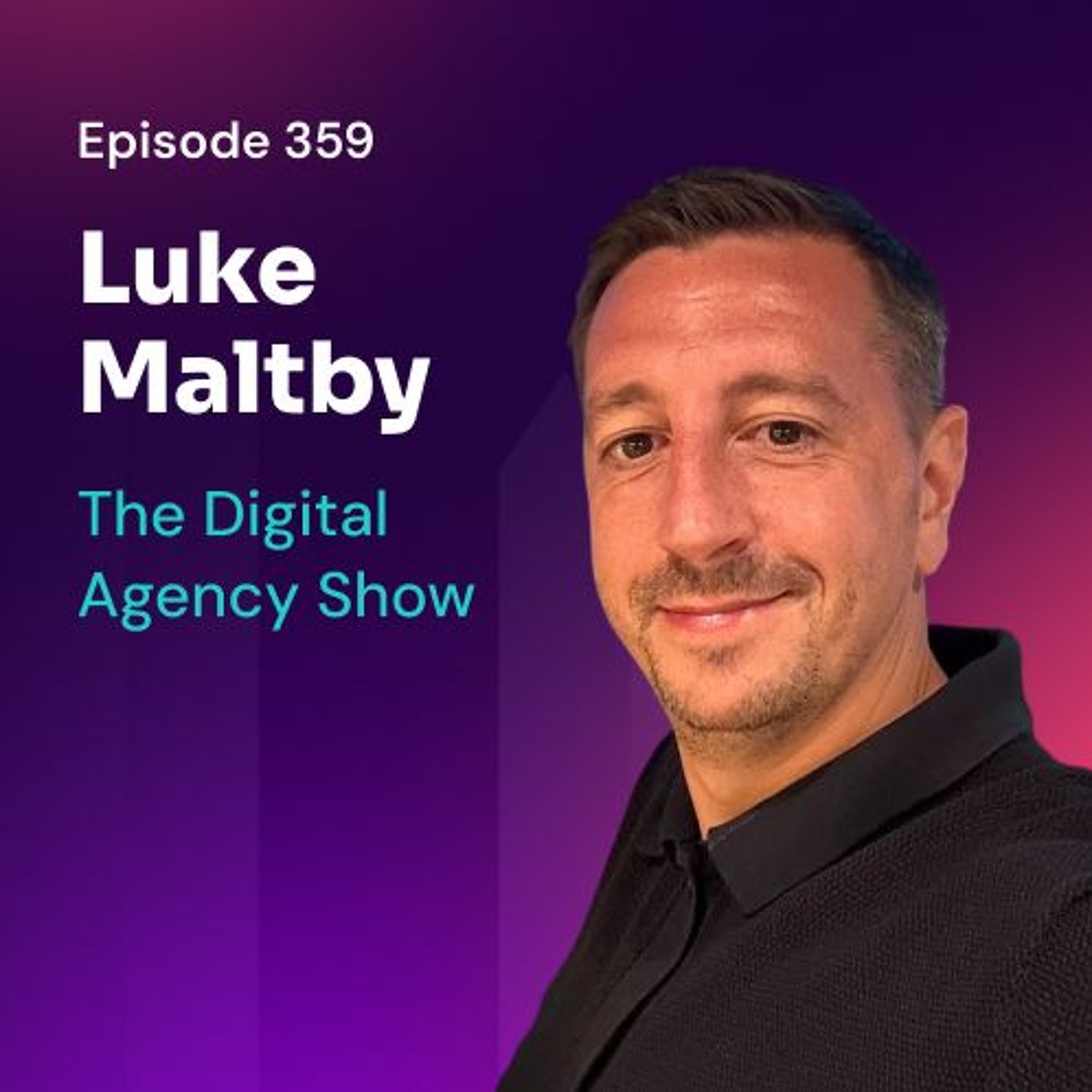 E359: From Freelancer to Agency Owner: Luke Maltby’s Growth Story
