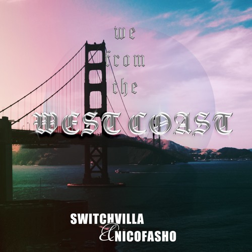 SwitchVilla & Nicofasho - We From The West Coast