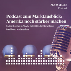 Podcast zum Marktausblick: Amerika noch stärker machen