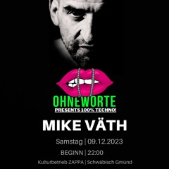 OHNEWORTE presents Mike Väth | 100% Techno! | ZAPPA | Schwäbisch Gmünd | 09.12.2023
