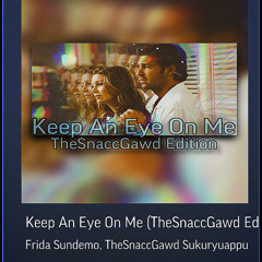 Keep An Eye On Me (Frida Sundemo) (TheSnaccGawd Edition)