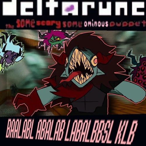 BAALABL ABALAB LABALBBSL KLB [DELTARUNE the same scary same ominous puppet]