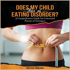 [View] EBOOK 📪 Does My Child Have an Eating Disorder?: A Comprehensive Guide for Con