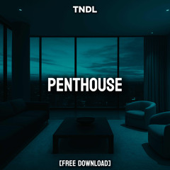 TNDL - Penthouse [FREE DL]
