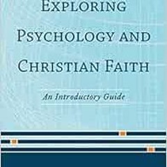 ACCESS KINDLE 📒 Exploring Psychology and Christian Faith: An Introductory Guide by D