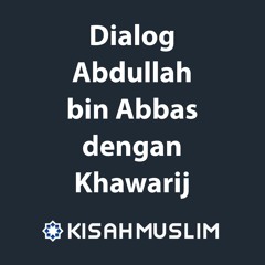 Kisah Muslim: Dialog Abdullah bin Abbas dengan Khawarij