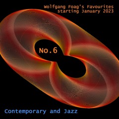 Wolfgang Foag's Favourites 6 - Contemporary and Jazz (starting 1/2023)