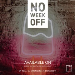 NO WEEK OFF Project (by team Dj CMBNOIZE)