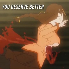 YOU DESERVE BETTER (NOW ON SPOTIFY)