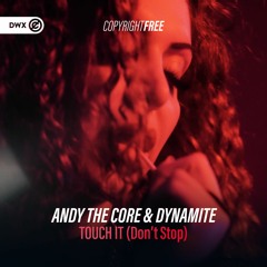 Andy The Core & Dynamite - TOUCH IT (DON'T STOP) (DWX Copyright Free)