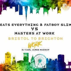 Eats Everything Ft Fatboy Slim Vs Masters At Work - Bristol To Brighton Work (DJ Carl James Mashup)