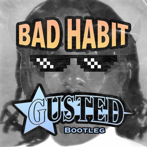 Stream Steve Lacy - Bad Habit (Gusted's Booty Bounce Bootleg) - FREE DL by Gusted | Listen online for free on SoundCloud