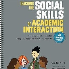 [$ Teaching the Social Skills of Academic Interaction, Grades 4-12: Step-by-Step Lessons for Re