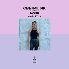 Obenmusik Podcast 024 By EVA K