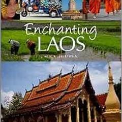 GET [PDF EBOOK EPUB KINDLE] Enchanting Laos (Enchanting Asia) by Mick Shippen 📑