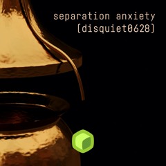 separation anxiety (disquiet0628)