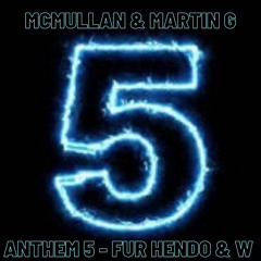 McMullan & Martin G - Anthem 5 [ Fur Hendo & W ]