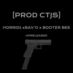 HORRID1 x SAV'O x BOOTER BEE 'UNRELEASED' [PROD CTJS]