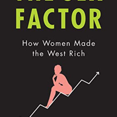 VIEW PDF 📫 The Sex Factor: How Women Made the West Rich by  Victoria Bateman [EPUB K