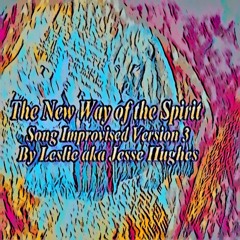 The New Way Of The Spirit Song Improvised Version Three