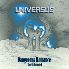 Dangerous Romance (slow & reverbed)