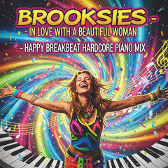Brooksies in Love with a Beautiful Woman - Happy Hardcore Piano Mix