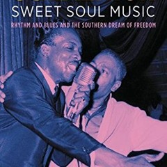 [Access] [PDF EBOOK EPUB KINDLE] Sweet Soul Music: Rhythm and Blues and the Southern