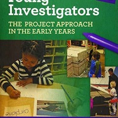 DOWNLOAD Young Investigators: The Project Approach in the Early Years (Early