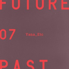 Futurepast Mix 07 - Yana_Etc