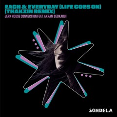 Each & Every Day (Life Goes On) (Thakzin Remix) [feat. Akram Sedkaoui]