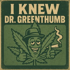 I Knew Dr Greenthumb
