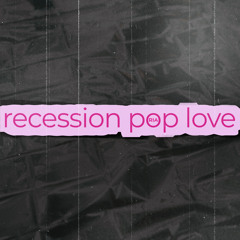 Recession Pop Love