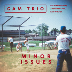 Minor Issues (feat. Aurélien Trigo, Gustav Lundgren & Martin Hoper)