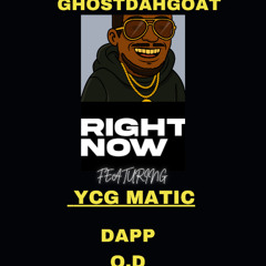 Right Now - GhostDahGoat featuring YCG Mattic , Dapp , O.D