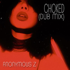 Anonymous Z - Choked (Dub Mix) - Free Download