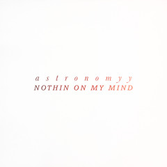 Nothin On My Mind