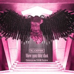 BLACKPINK - How You Like That (Dmango & SHX4 Remix)