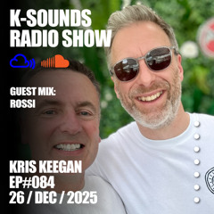 K-SOUNDS RADIO SHOW EP#084 | KRIS KEEGAN & ROSSI 2025 WRAP-UP