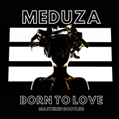 Meduza (Feat Shells)- Born To Love (Mastered Bootleg)FREE D/L